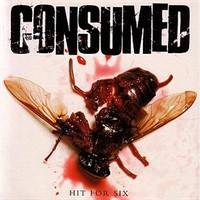 Consumed : Hit for Six